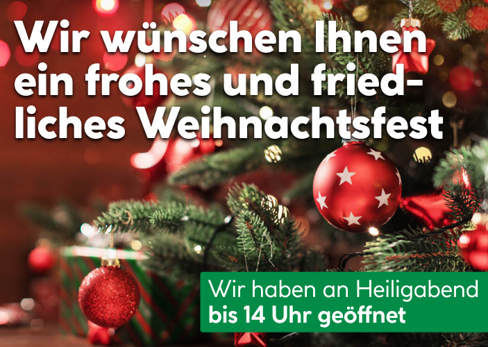 Wir wünschen Ihnen ein frohes und friedliches Weihnachtsfest. Wir haben an Heiligabend bis 14 Uhr geöffnet