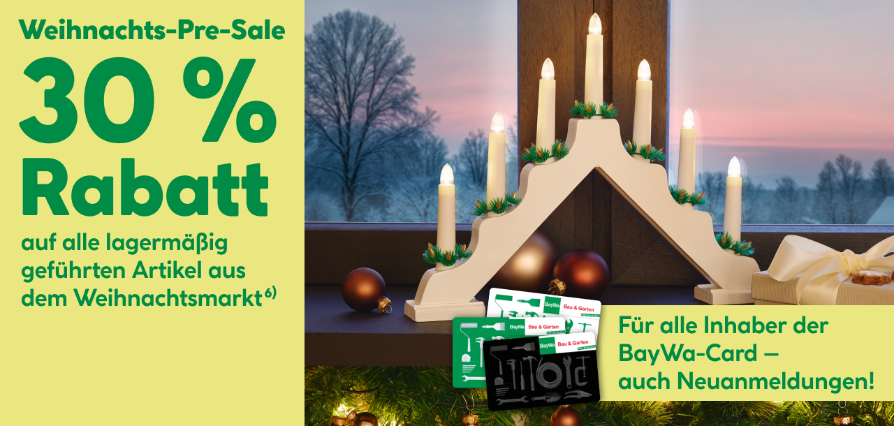 Weihnachst-Pre-Sale: 30 Prozent Rabatt auf alle lagermäßig geführten Artikel aus dem Weihnachtsmarkt. Für alle Inhaber der BayWa-Card - auch Neuanmeldungen!