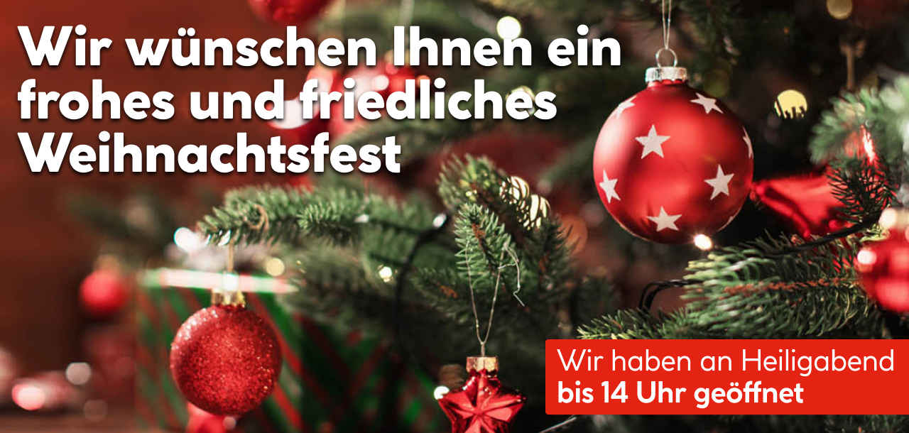 Wir wünschen Ihnen ein frohes und friedliches Weihnachtsfest. Wir haben an Heiligabend bis 14 Uhr geöffnet